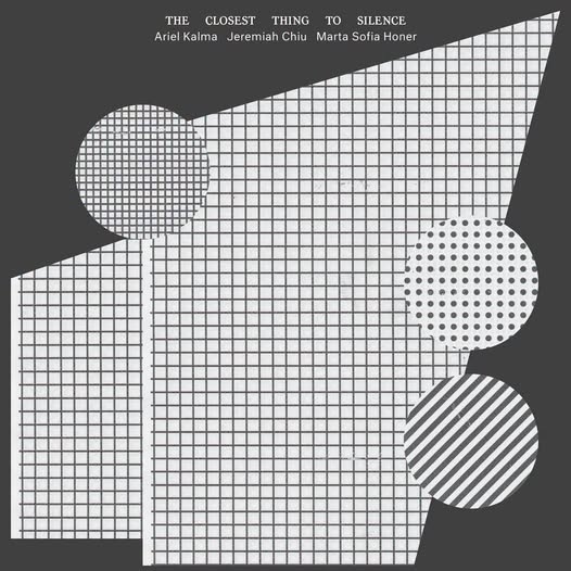 Ariel Kalma, Jeremiah Chiu & Marta Sofia Honer — The Closest Thing to Silence
