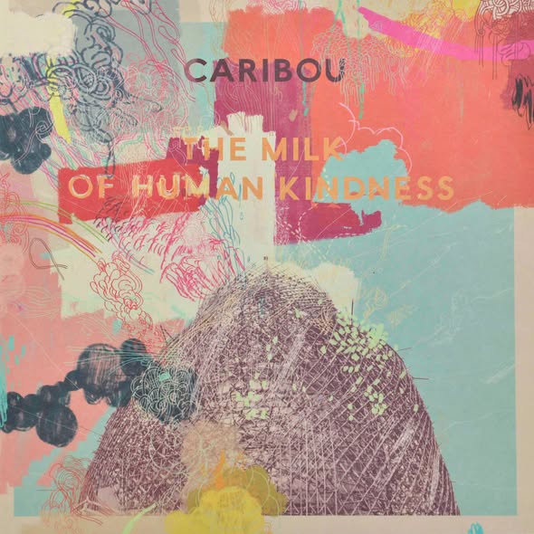 Caribou — The Milk of Human Kindness