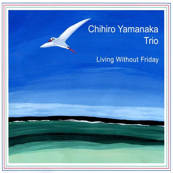 Chihiro Yamanaka Trio (山中千尋) — Living Without Friday