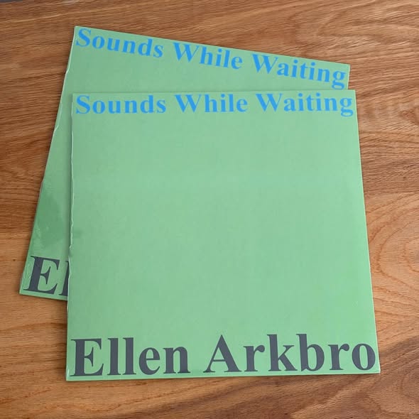 Ellen Arkbro — Sounds While Waiting