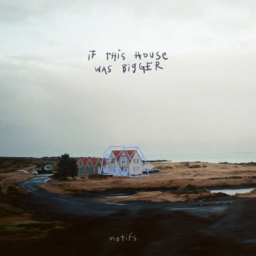 Motifs — If This House Was Bigger