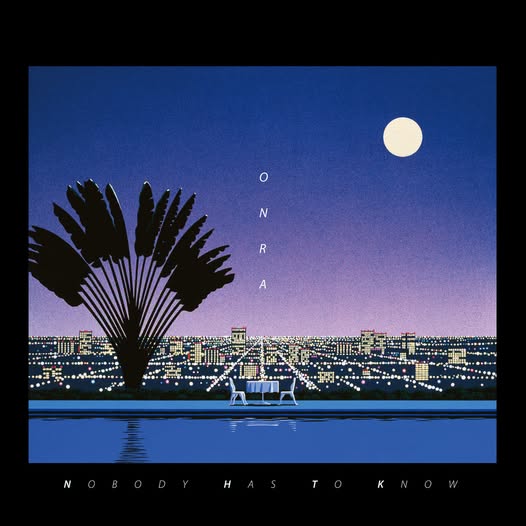 Onra — Nobody Has To Know