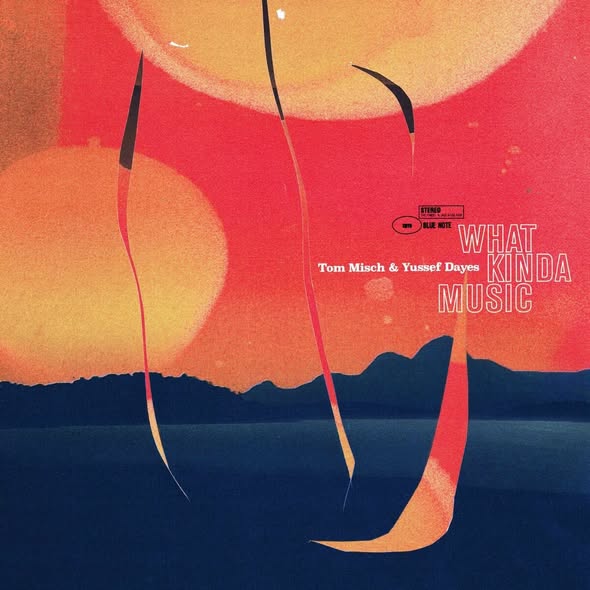 Tom Misch & Yussef Dayes — What Kinda Music