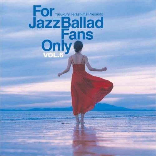 V.A. (寺島靖国 Yasukuni Terashima) — For Jazz Ballad Fans Only Vol.6